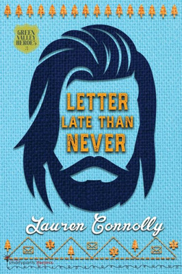 Letter Late Than Never: A Second Chance Small Town Romance (Green Valley Heroes)