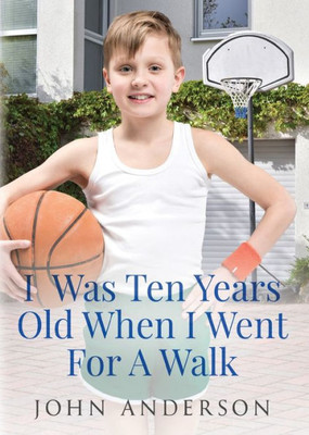 I Was Ten Years Old When I Went For A Walk