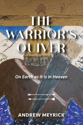 The Warrior's Quiver: On Earth As It Is In Heaven