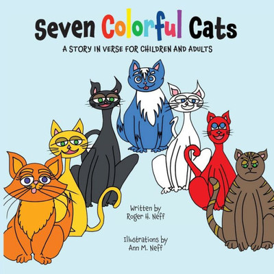 Seven Colorful Cats: A Story In Verse For Children And Adults