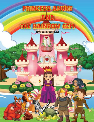 Princess Anuke And The Rainbow Gem: Princess Anuke And The Rainbow Gem - An Illustrated Story Of A Brave Princess And A Black Witch - Adventure Book For Kids Ages 3-8