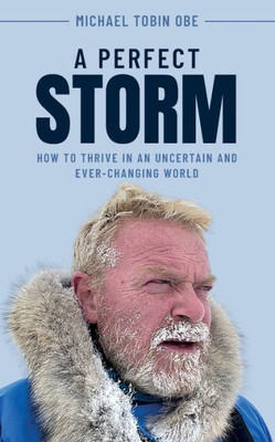A Perfect Storm: How To Thrive In An Uncertain And Ever-Changing World