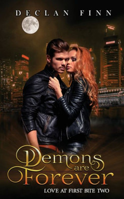 Demons Are Forever: Love At First Bite Book Two