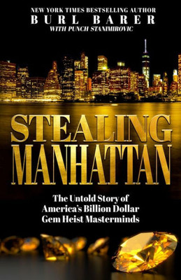 Stealing Manhattan: The Untold Story Of AmericaS Billion Dollar Gem Heist Masterminds