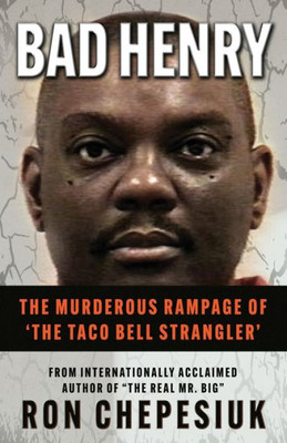 Bad Henry: The Murderous Rampage Of The Taco Bell Strangler