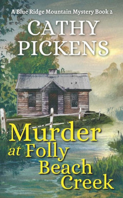 Murder At Folly Beach Creek A Blue Ridge Mountain Mystery Book 2 (Blue Ridge Mountain Cozy Mysteries)