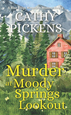 Murder At Moody Springs Lookout A Blue Ridge Mountain Mystery Book 4 (Blue Ridge Mountain Cozy Mysteries)