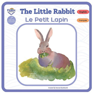 The Little Rabbit - Le Petit Lapin: Bilingual French-English Book, Livre Bilingue Français-Anglais (Bilingual French-English, Livres Bilingues Français-Anglais)