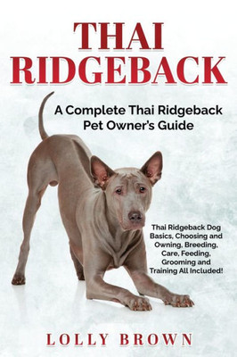 Thai Ridgeback: A Complete Thai Ridgeback Pet Owner's Guide