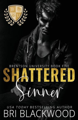 Shattered Sinner: A Dark Enemies To Lovers Billionaire College Romance (The Shattered Trilogy)