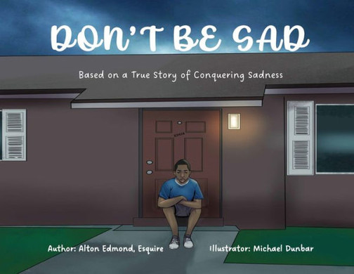 Don'T Be Sad: Based On A True Story Of Conquering Sadness