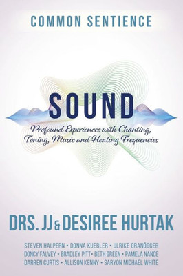Sound: Profound Experiences With Chanting, Toning, Music, And Healing Frequencies (Common Sentience)