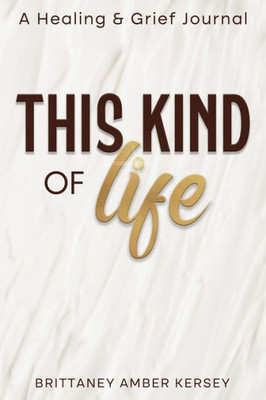 This Kind Of Life: Healing & Grief Journal