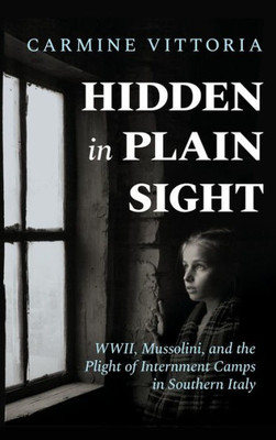 Hidden In Plain Sight: Wwii, Mussolini, And The Plight Of Internment Camps In Southern Italy