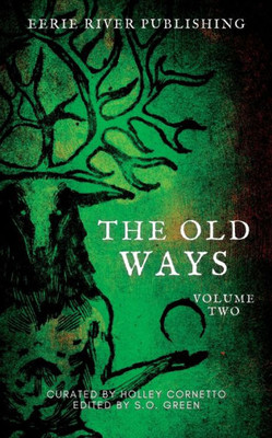 The Old Ways: Anthology Of Ritual And Lore Volume 2 (The Old Ways - Anthologies Of Ritual And Lore)