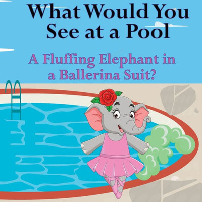 What Would You See At A Pool: A Fluffing Elephant In A Ballerina Suit?