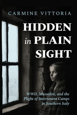 Hidden In Plain Sight: Wwii, Mussolini, And The Plight Of Internment Camps In Southern Italy