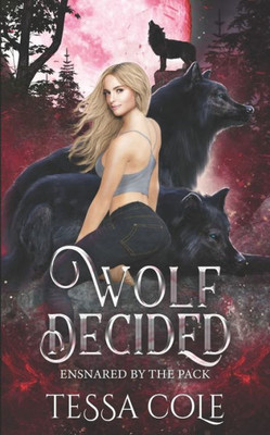 Wolf Decided: An Rh Rejected Mates Romance (Ensnared By The Pack)