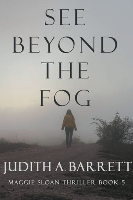 See Beyond The Fog (Maggie Sloan Thriller Series)