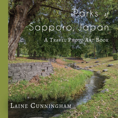 Parks Of Sapporo, Japan: A Travel Photo Art Book