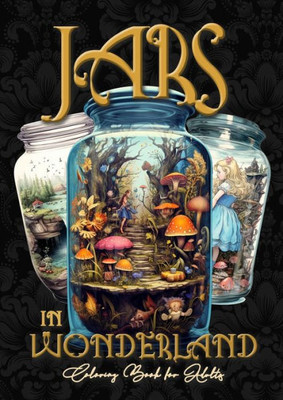 Jars In Wonderland Grayscale Coloring Book For Adults - Jars Coloring Book: Surreal Landscapes Coloring Fantasy Coloring Book A464P