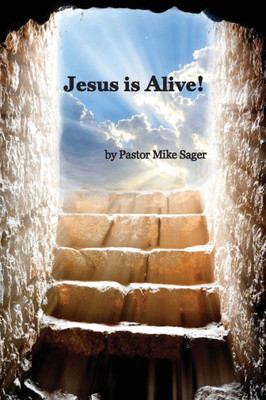 Jesus Is Alive!: The Story Of Easter And Why It Matters So Very Much (The Single Sermon)