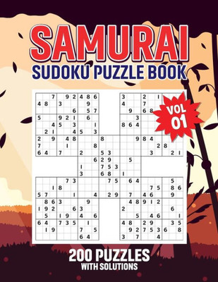 Sudoku Samurai Puzzles: 200 Samurai Sudoku Puzzles With Solutions Volume 1: Sudoku Samurai Puzzles