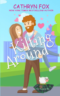 Kilting Around (Steamy Romantic Comedy) (Hot Scots In Kilts)