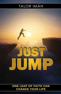 Just Jump: One Leap Of Faith Can Change Your Life