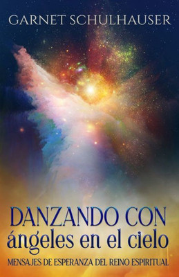 Danzando Con Ángeles En El Cielo: Mensajes De Esperanza Del Reino Espiritual (Spanish Edition)