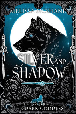 Silver And Shadow: The First Book Of The Dark Goddess (The Books Of The Dark Goddess)