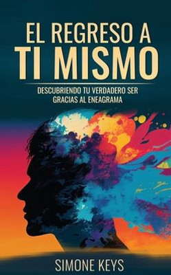El Regreso A Ti Mismo: La Sabiduría De La Transformación Psicológica Y Espiritual De Tu Personalidad (Sano Y Feliz) (Spanish Edition)