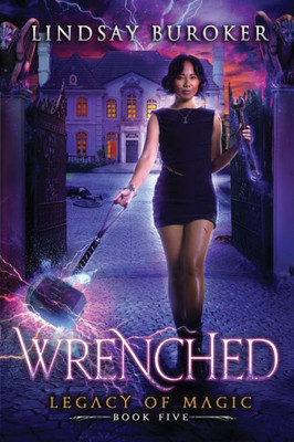 Wrenched: An Urban Fantasy Adventure (Legacy Of Magic)