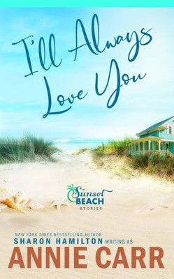 I'Ll Always Love You: Broken Shells, Sunsets And Second Chances (Sunset Beach Stories)