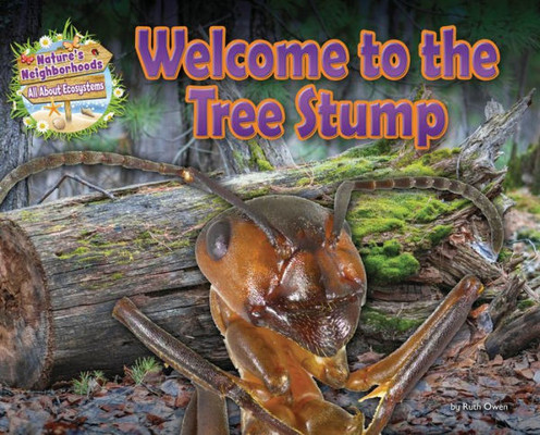 Welcome To The Tree Stump (Nature's Neighborhoods: All About Ecosystems)