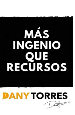 Mas ingenio que recursos (Spanish Edition)