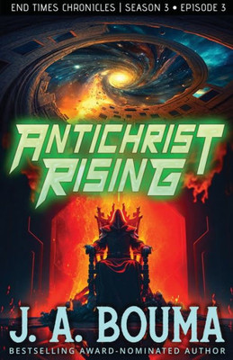 Antichrist Rising (Episode 3 Of 4): A Christian Apocalyptic Sci-Fi Thriller (End Times Chronicles)