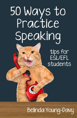 Fifty Ways To Practice Speaking: Tips For Esl/Efl Students (50 Ways To Practice English)