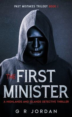 The First Minister: A Highlands And Islands Detective Thriller