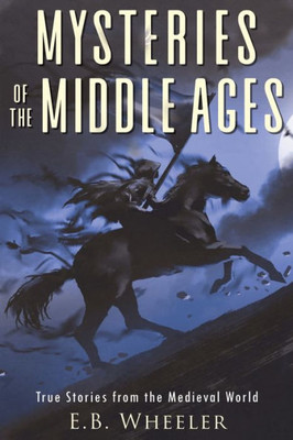 Mysteries Of The Middle Ages: True Stories From The Medieval World (Mysteries In History For Boys And Girls)