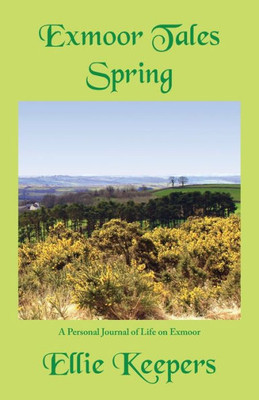 Exmoor Tales - Spring: A Personal Journal Of Life On Exmoor
