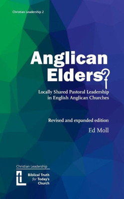 Anglican Elders?: Locally Shared Pastoral Leadership In English Anglican Churches. Revised And Expanded Edition (Christian Leadership)