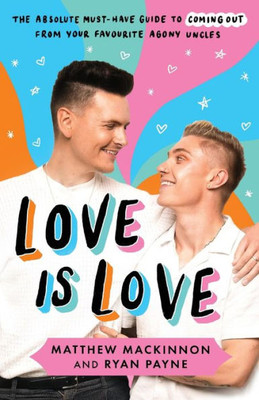 Love Is Love: The Absolute Must-Have Guide To Coming Out From Your Favourite Agony Uncles