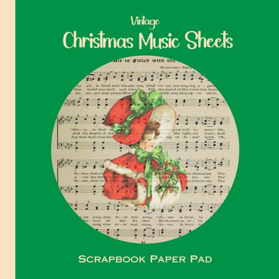 Vintage Christmas Music Sheets Scrapbook Paper Pad: 36 Sheets Of Decorative Paper/Printed On Both Sides/Perfect For Junk Journals, Scrapbooks, Collages, Origami & More