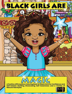 Black Girls Are Magic: A Positive Affirmations Coloring Book For Black Girls For Confidence And Self-Esteem Building Showcasing Self-Awareness And A ... Hairstyles (Coloring Books For Black Girls)