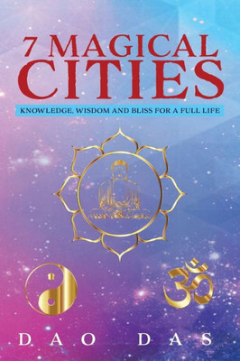 7 Magical Cities: Knowledge, Wisdom, And Bliss For A Full Life