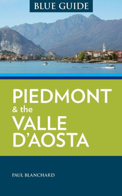 Blue Guide Piedmont & The Valle D'Aosta