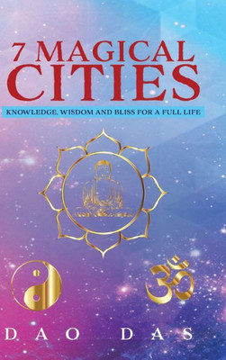 7 Magical Cities: Knowledge, Wisdom And Bliss For A Full Life