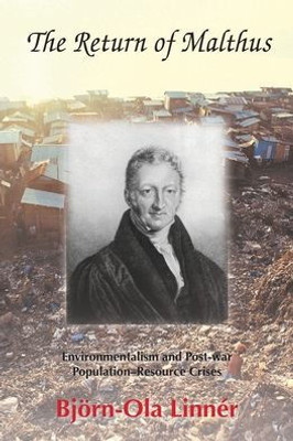 The Return Of Malthus: Environmentalism And Post-War Population-Resource Crises