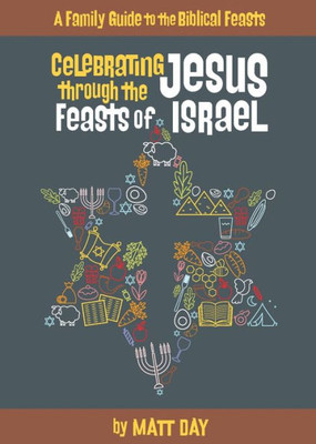 Celebrating Jesus Through The Feasts Of Israel